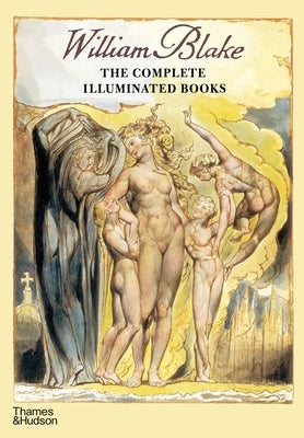 William Blake: The Complete Illuminated Books by Blake, William