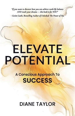 Elevate Potential: A Conscious Approach to Success by Taylor, Diane