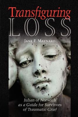 Transfiguring Loss by Maynard, Jane F.