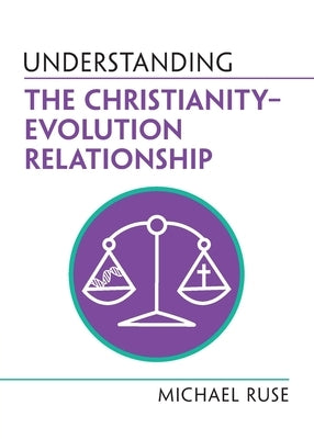 Understanding the Christianity-Evolution Relationship by Ruse, Michael