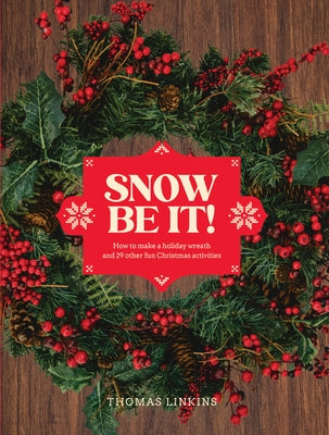 Snow Be It!: How to Make a Wreath and 29 Other Fun Christmas Activities by Linkins, Thomas