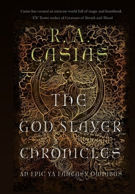 The God Slayer Chroncicles: An Epic Ya Fantasy Omnibus by Casias, R. A.