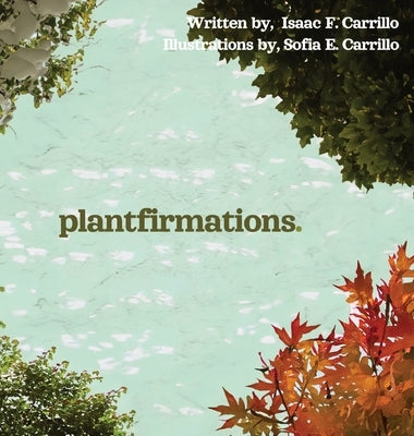 plantfirmations by Carrillo, Isaac Fanjiang