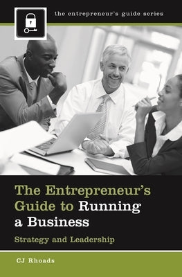 The Entrepreneur's Guide to Running a Business: Strategy and Leadership by Rhoads, Cj