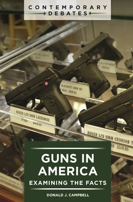 Guns in America: Examining the Facts by Campbell, Donald J.