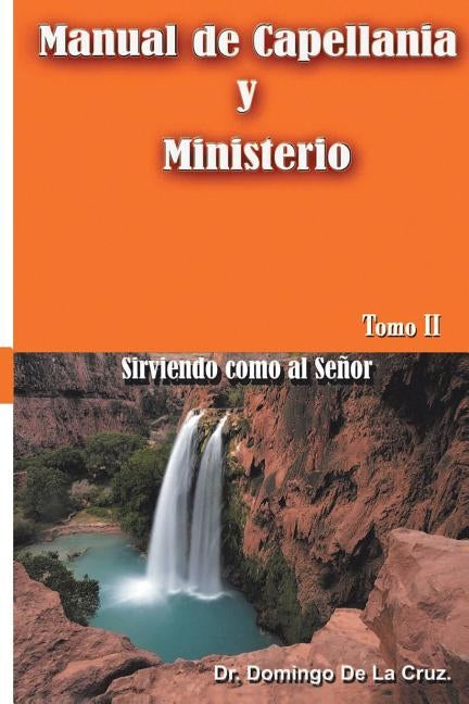 Manual de Capellania TOMO II: Sirviendo como al Señor by de la Cruz, Domingo