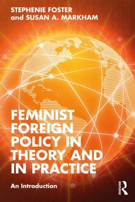 Feminist Foreign Policy in Theory and in Practice: An Introduction by Foster, Stephenie