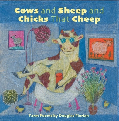 Cows and Sheep and Chicks That Cheep: Farm Poems by Florian, Douglas