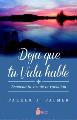 Deja Que Tu Vida Hable by Palmer, Parker J.