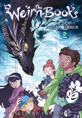 The Weirn Books, Vol. 2: The Ghost and the Stolen Dragon Volume 2 by Chmakova, Svetlana