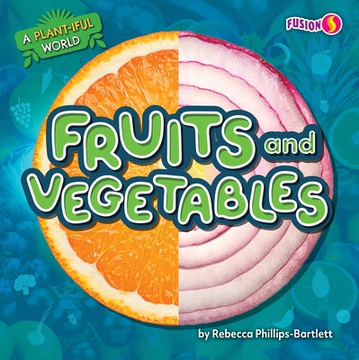 Fruits and Vegetables by Phillips-Bartlett, Rebecca