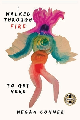 I Walked Through Fire to Get Here: How I Survived and Thrived After Sex Trafficking by Conner, Megan