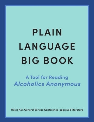 Plain Language Big Book: A Tool for Reading Alcoholics Anonymous by Anonymous