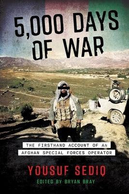 5,000 Days of War: The Firsthand Account of an Afghan Special Forces Operator by Sediq, Yousuf