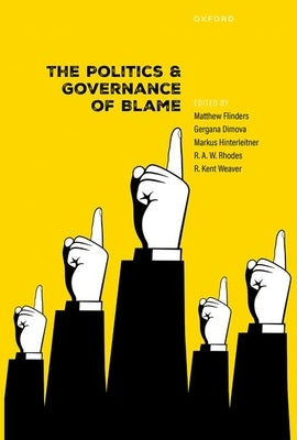 The Politics and Governance of Blame by Flinders, Matthew