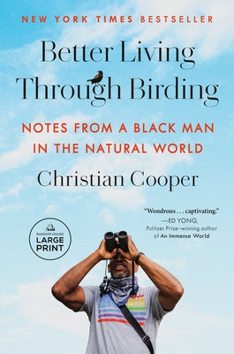 Better Living Through Birding: Notes from a Black Man in the Natural World by Cooper, Christian