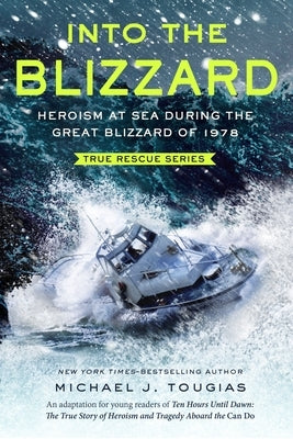 Into the Blizzard (Young Readers Edition): Heroism at Sea During the Great Blizzard of 1978 by Tougias, Michael J.