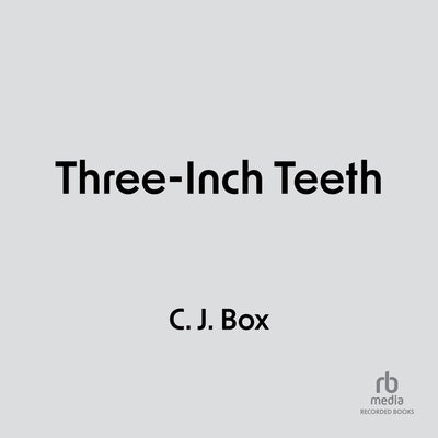 Three-Inch Teeth by Box, C. J.