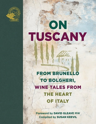 On Tuscany: From Brunello to Bolgheri, Tales from the Heart of Italy by Keevil, Susan