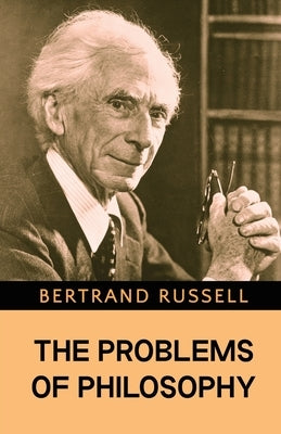 The Problems of Philosophy by Russell, Bertrand