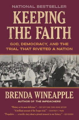 Keeping the Faith: God, Democracy, and the Trial That Riveted a Nation by Wineapple, Brenda