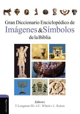Gran Diccionario Enciclopédico de Imágenes Y Símbolos de la Biblia by Ryken, Leland