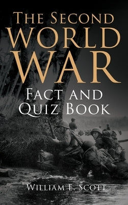 The Second World War Fact and Quiz Book by Scott, William E.