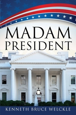 Madam President by Welckle, Kenneth Bruce