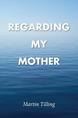 Regarding My Mother by Tilling, Martin