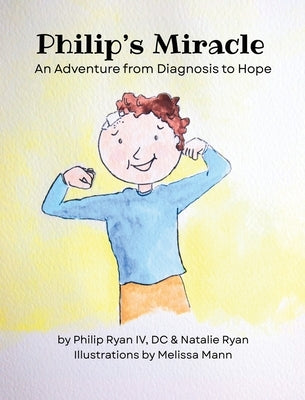 Philip's Miracle: An Adventure from Diagnosis to Hope by Ryan, DC Philip, IV
