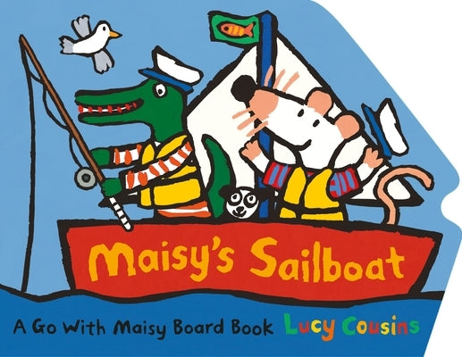 Maisy's Sailboat: (A Boat-Shaped Board Book about Maisy the Mouse's Sailing Adventure for Toddlers) by Cousins, Lucy