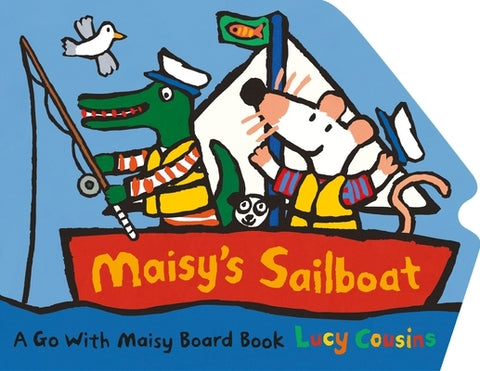 Maisy's Sailboat: (A Boat-Shaped Board Book about Maisy the Mouse's Sailing Adventure for Toddlers) by Cousins, Lucy