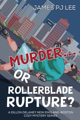 Murder or Rollerblade Rupture? by Lee, James Pj