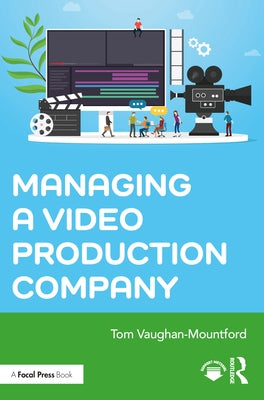 Managing a Video Production Company by Vaughan-Mountford, Tom