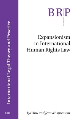 Expansionism in International Human Rights Law by Aral, I&#351;&#305;l