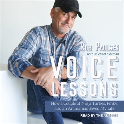 Voice Lessons Lib/E: How a Couple of Ninja Turtles, Pinky and an Animaniac Saved My Life by Paulsen, Rob