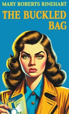 The Buckled Bag by Rinehart, Mary Roberts