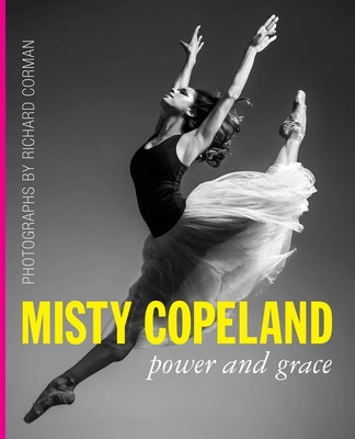 Misty Copeland: Power and Grace by Corman, Richard