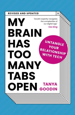 My Brain Has Too Many Tabs Open: Untangle Your Relationship with Tech by Goodin, Tanya