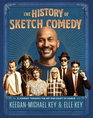 The History of Sketch Comedy: A Journey Through the Art and Craft of Humor by Key, Keegan-Michael