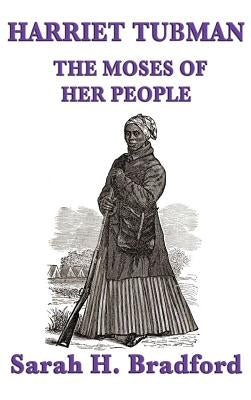 Harriet Tubman, the Moses of Her People by Bradford, Sarah H.