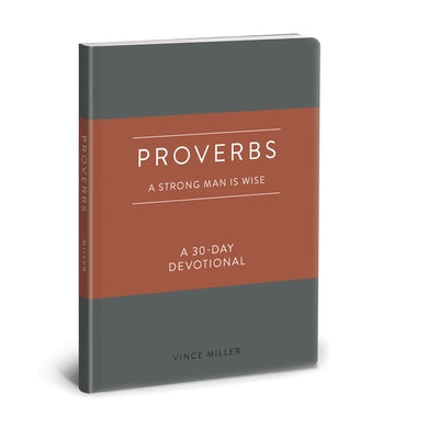 Proverbs: A Strong Man Is Wise: A 30-Day Devotional by Miller, Vince