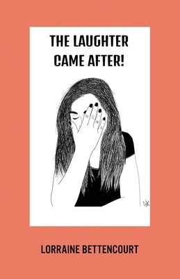 The Laughter Came After by Bettencourt, Lorraine L.