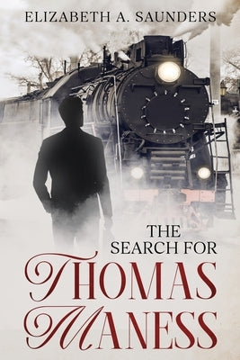 The Search for Thomas Maness by Saunders, Elizabeth A.