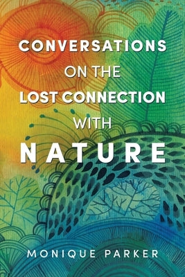 Conversations on The Lost Connection with Nature by Parker, Monique