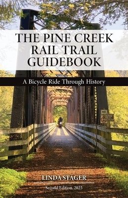 The Pine Creek Rail Trail Guidebook: A Bicycle Ride Through History by Stager, Linda