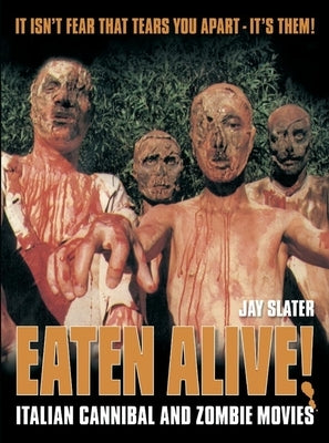 Eaten Alive!: Italian Cannibal and Zombie Movies by Slater, Jay