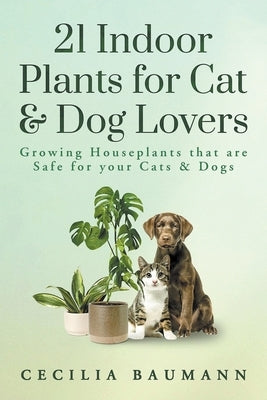 21 Indoor Plants for Cat & Dog Lovers by Baumann, Cecilia
