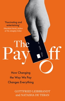The Pay Off: How Changing the Way We Pay Changes Everything by de Teran, Natasha