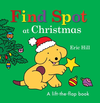 Find Spot at Christmas: A Lift-The-Flap Book by Hill, Eric